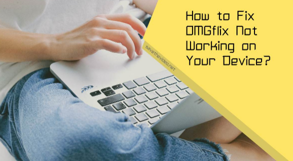 Why is OMGFlix Not Working Troubleshooting Common Issues and Solutions